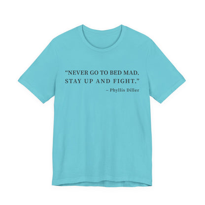 Never go to bed mad T-Shirt