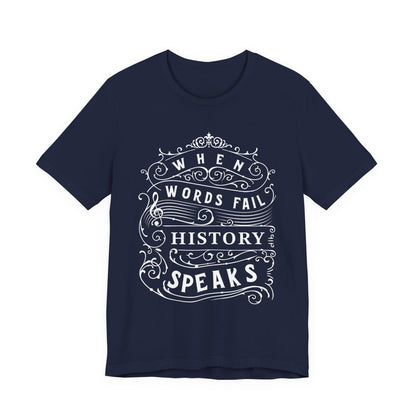 When Words Fail History Speaks T-Shirt