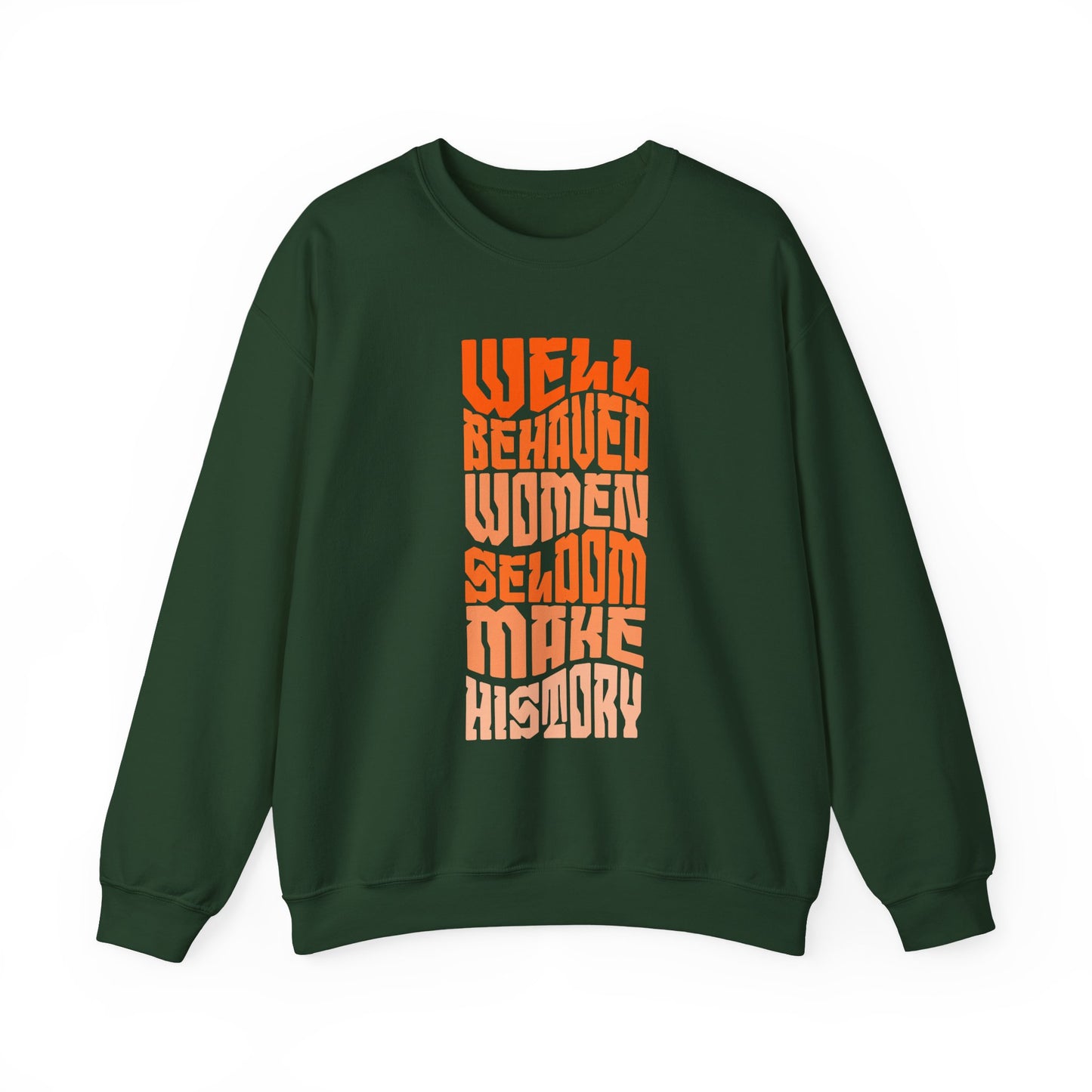 Well behaved women seldom make history Sweatshirt