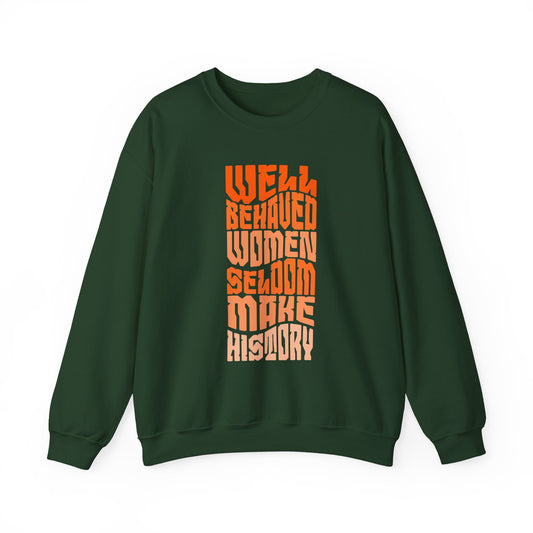 Well behaved women seldom make history Sweatshirt