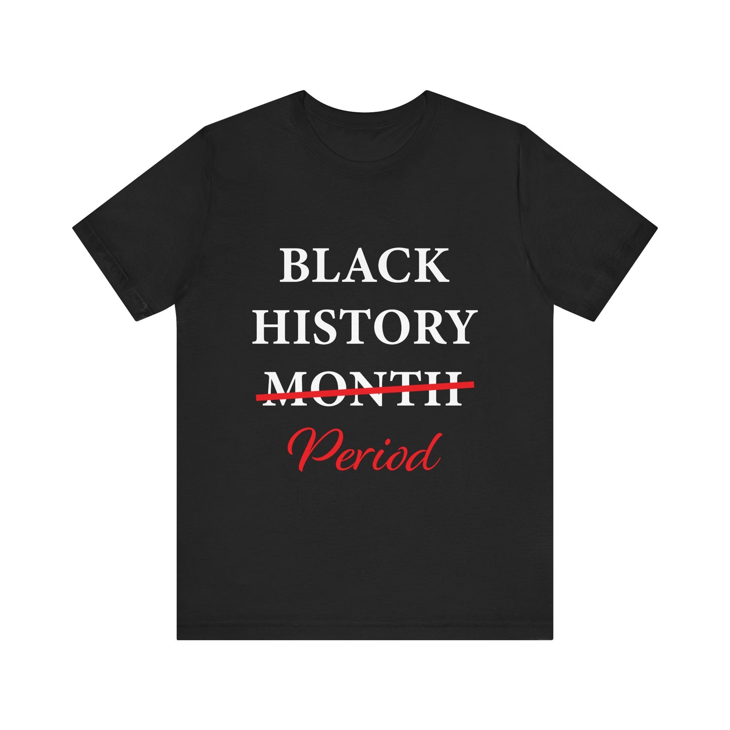 Black History Month Period T-Shirt