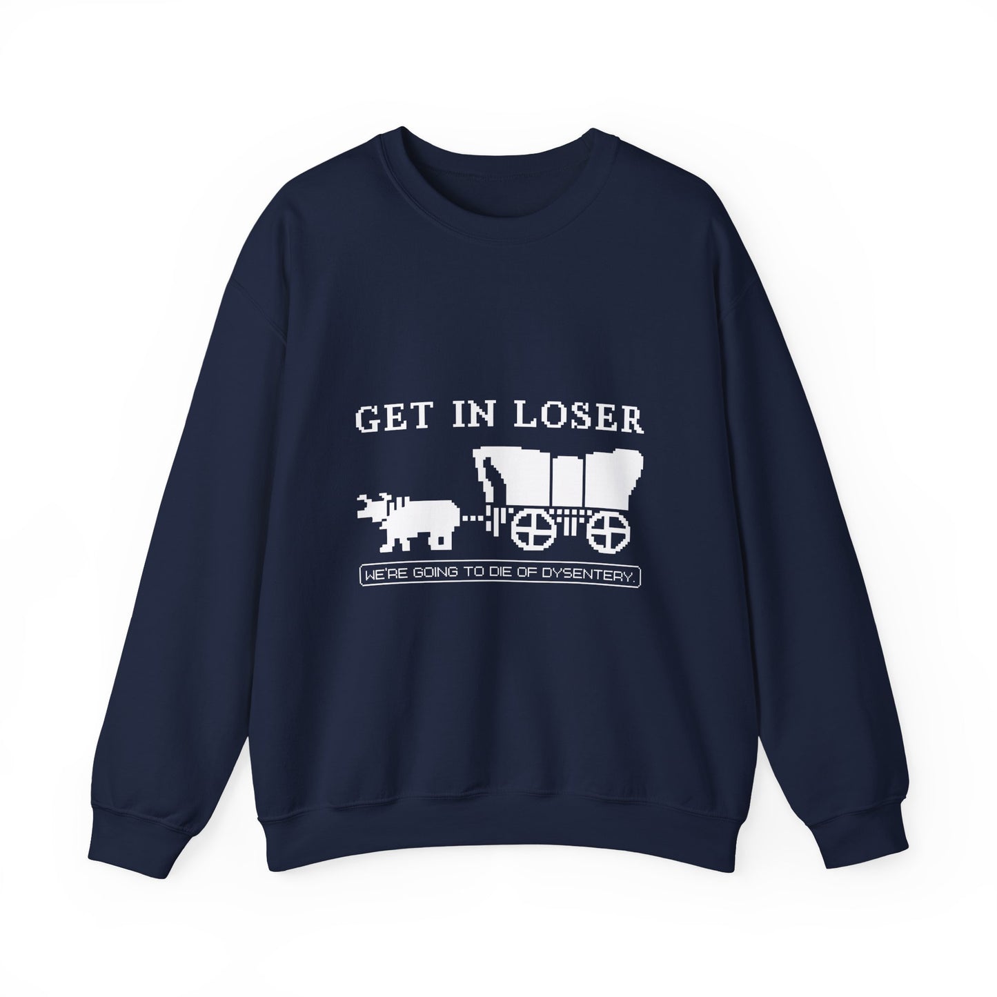 Get in loser we're going to die Sweatshirt