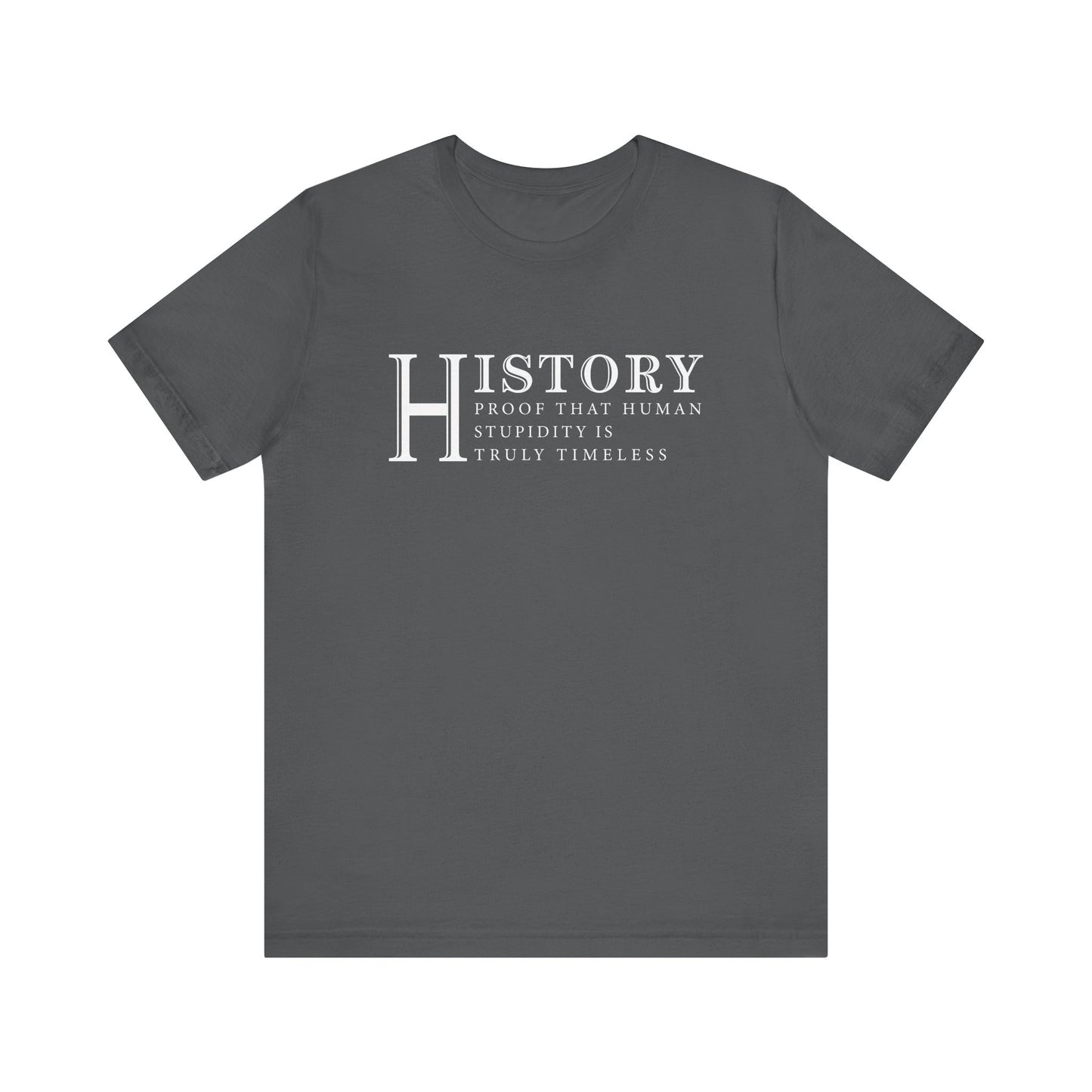 History human stupidity timeless T-Shirt