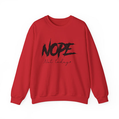 Nope Not Today Sweatshirt