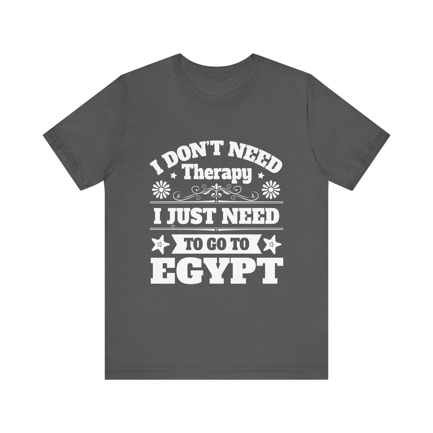I just need to Egypt T-Shirt