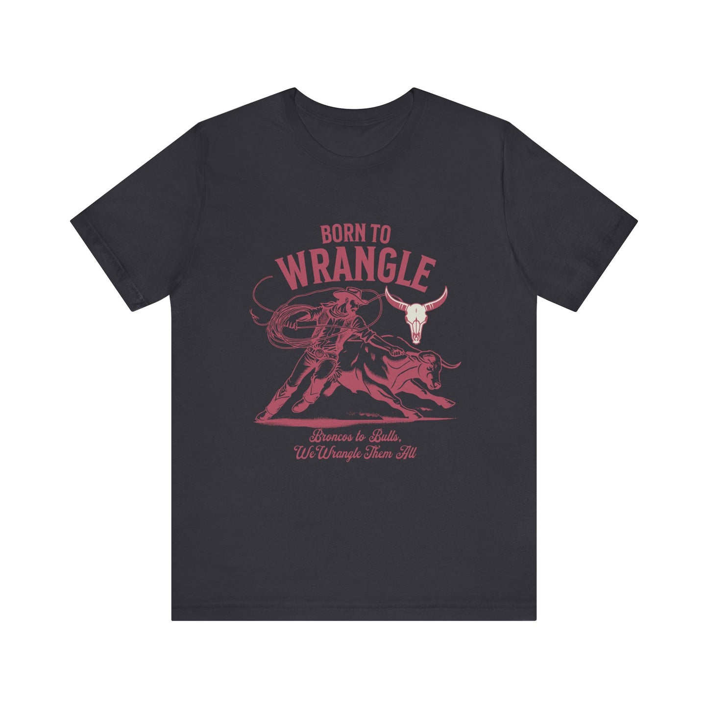 Born to Wrangle T-Shirt