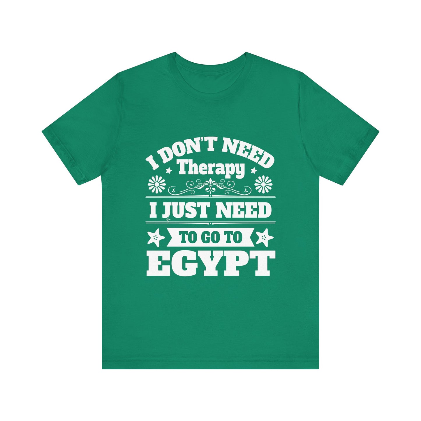 I just need to Egypt T-Shirt