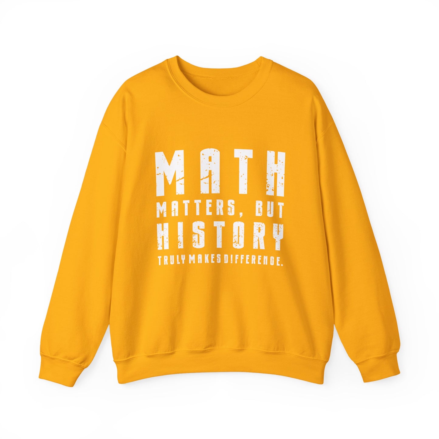 History Is What Really Counts Sweatshirt