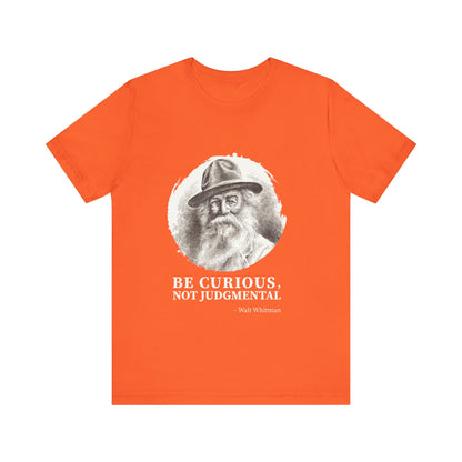Be curious, not judgmental. Walt Whitman T-Shirt