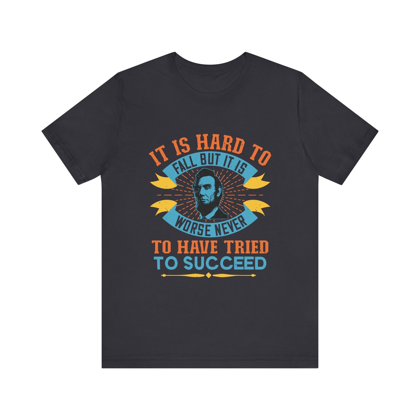 It is hard to fall but it is worse never T-Shirt