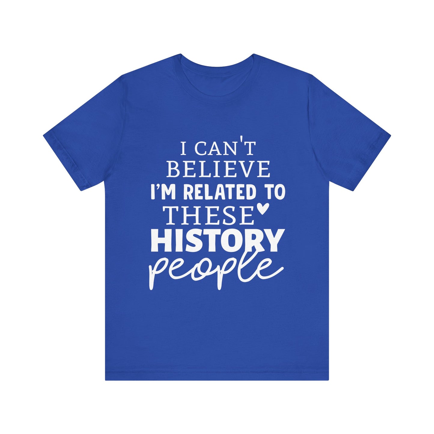 I'm Related to These History people T-Shirt