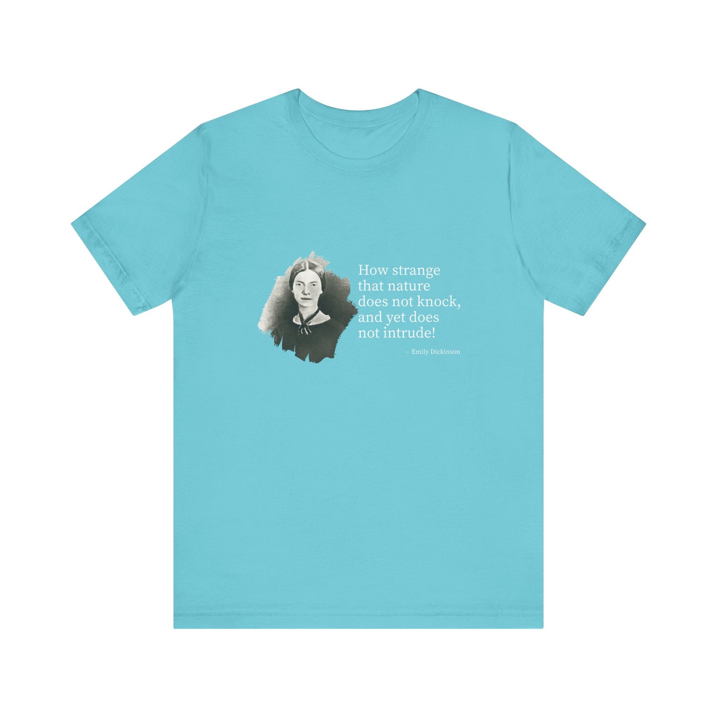 How strange that nature does not knock, Emily Dickinson T-Shirt
