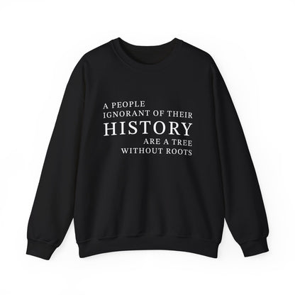A people ignorant of their history Sweatshirt