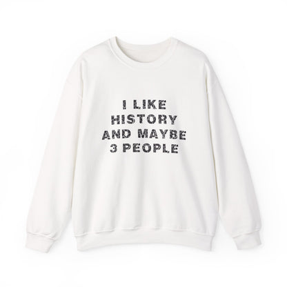 I Like History And Maybe 3 People Sweatshirts