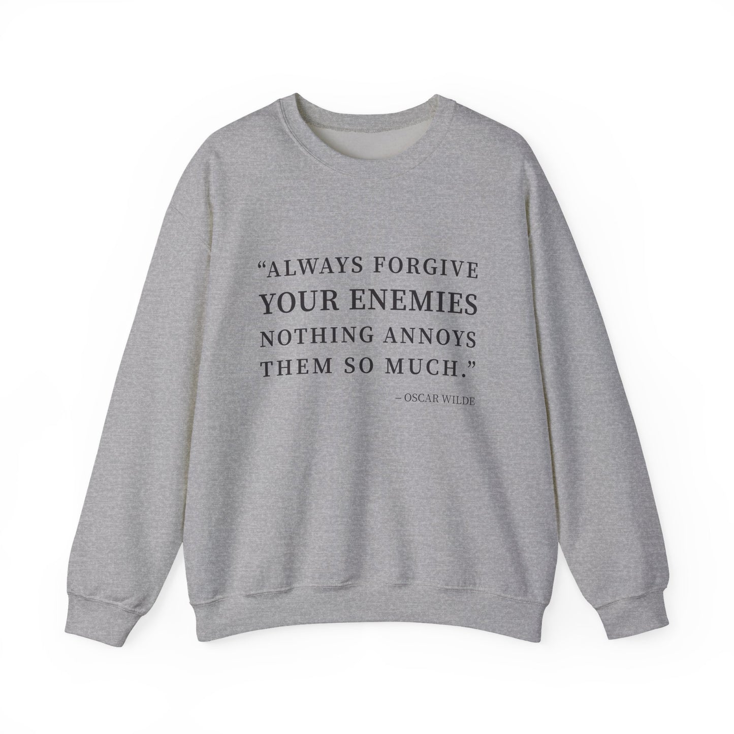 Always forgive your enemies Sweatshirt