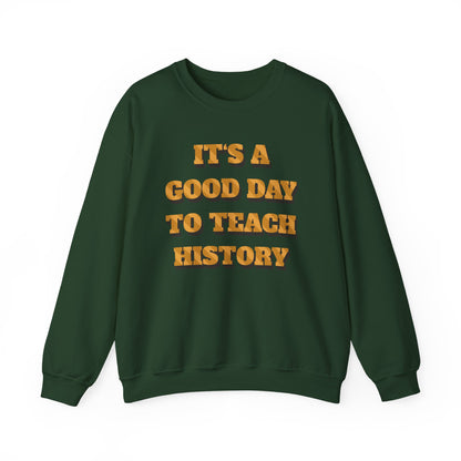It‘s a good day to teach history Sweatshirt