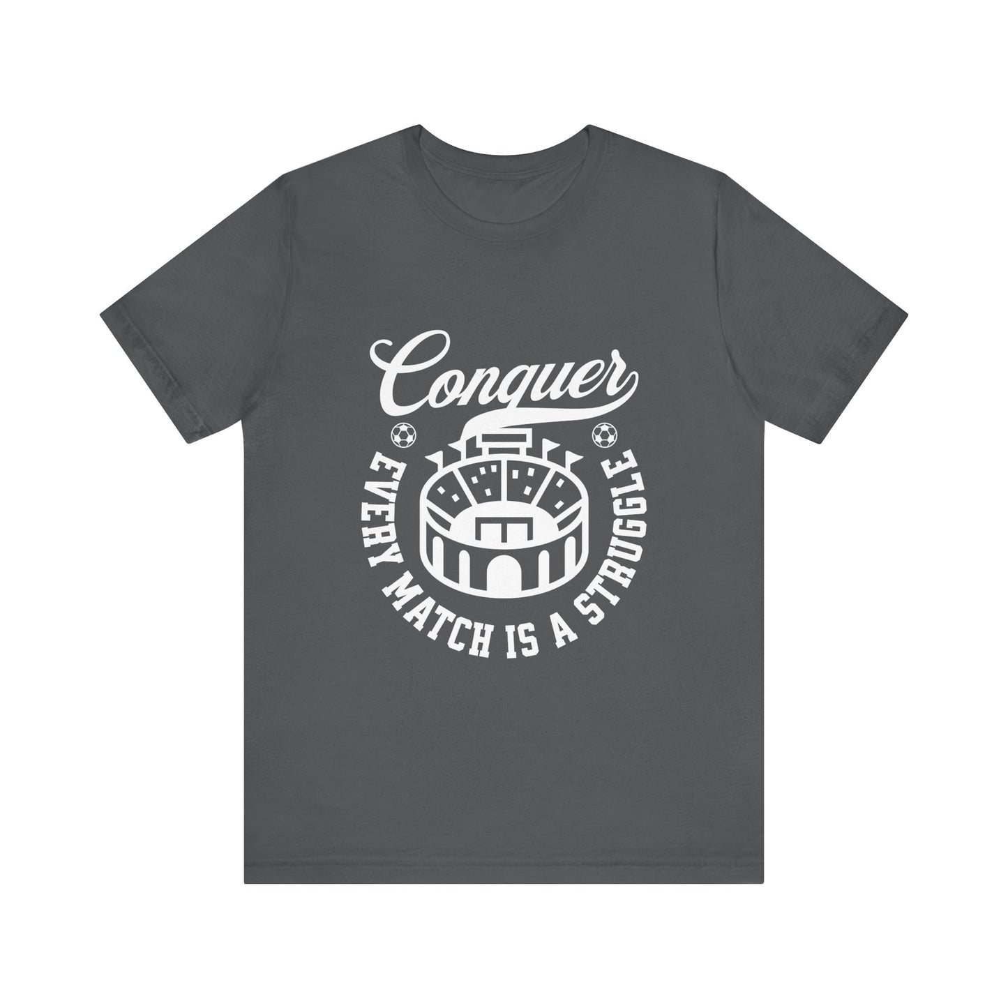Conquer every match is a struggle T-Shirt