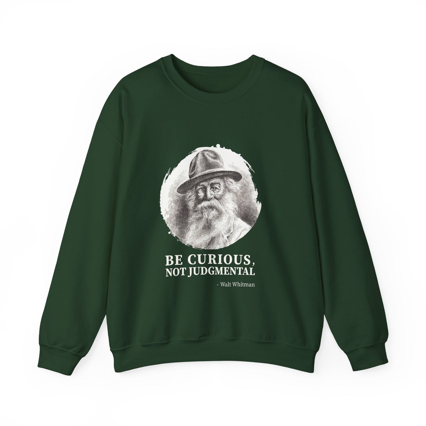 Be curious, not judgmental. Walt Whitman Sweatshirt