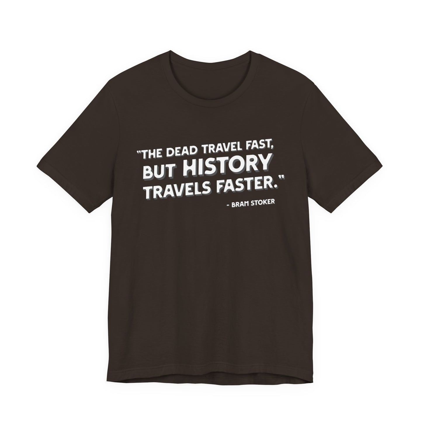 The dead travel fast but history T-Shirt