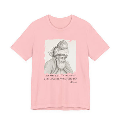 Let the beauty of what you love, Rumi T-Shirt
