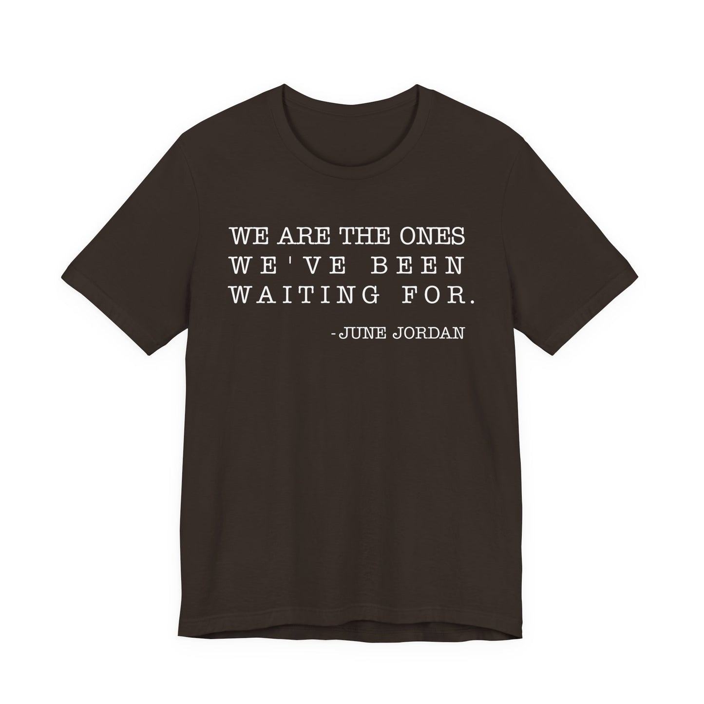 We are the ones we've been waiting for T-Shirt