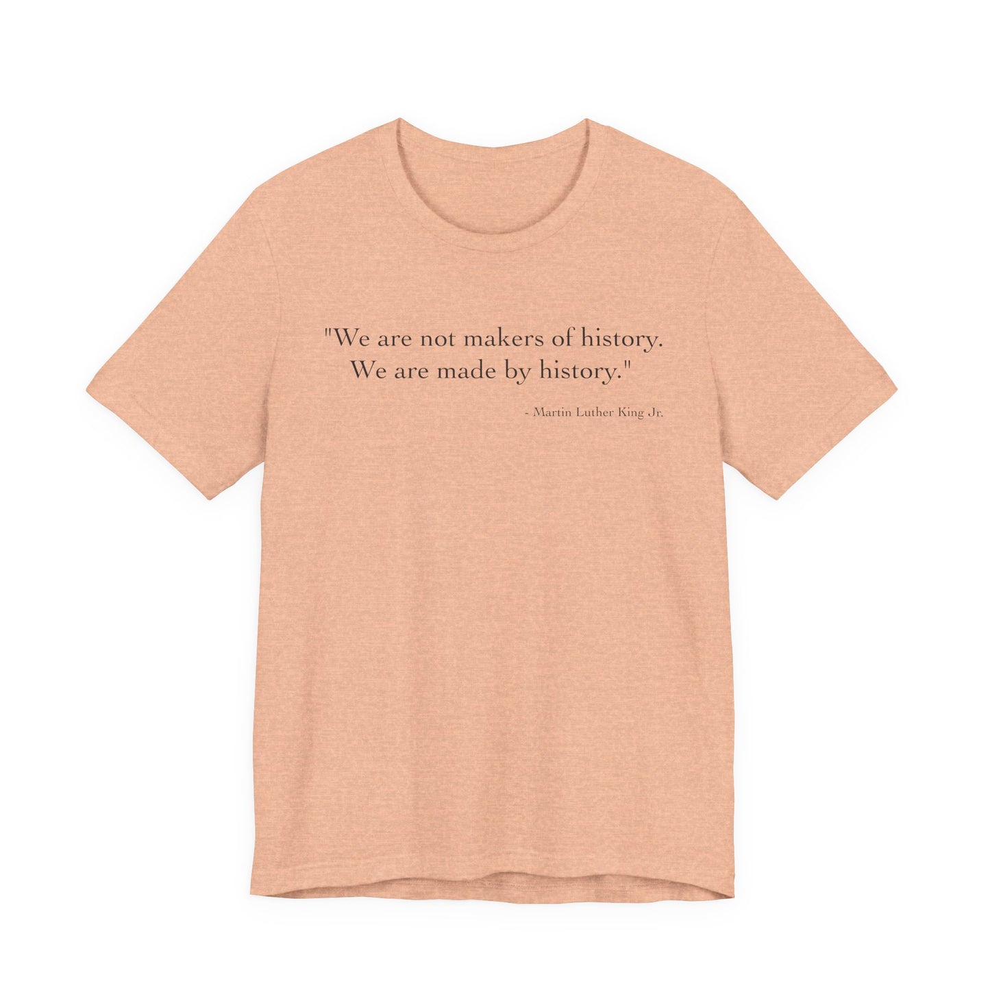 We are not makers of history T-Shirt