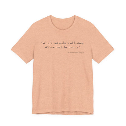 We are not makers of history T-Shirt