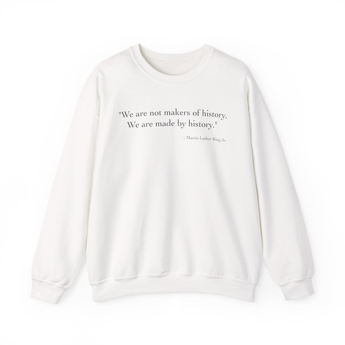We are not makers of history Sweatshirt