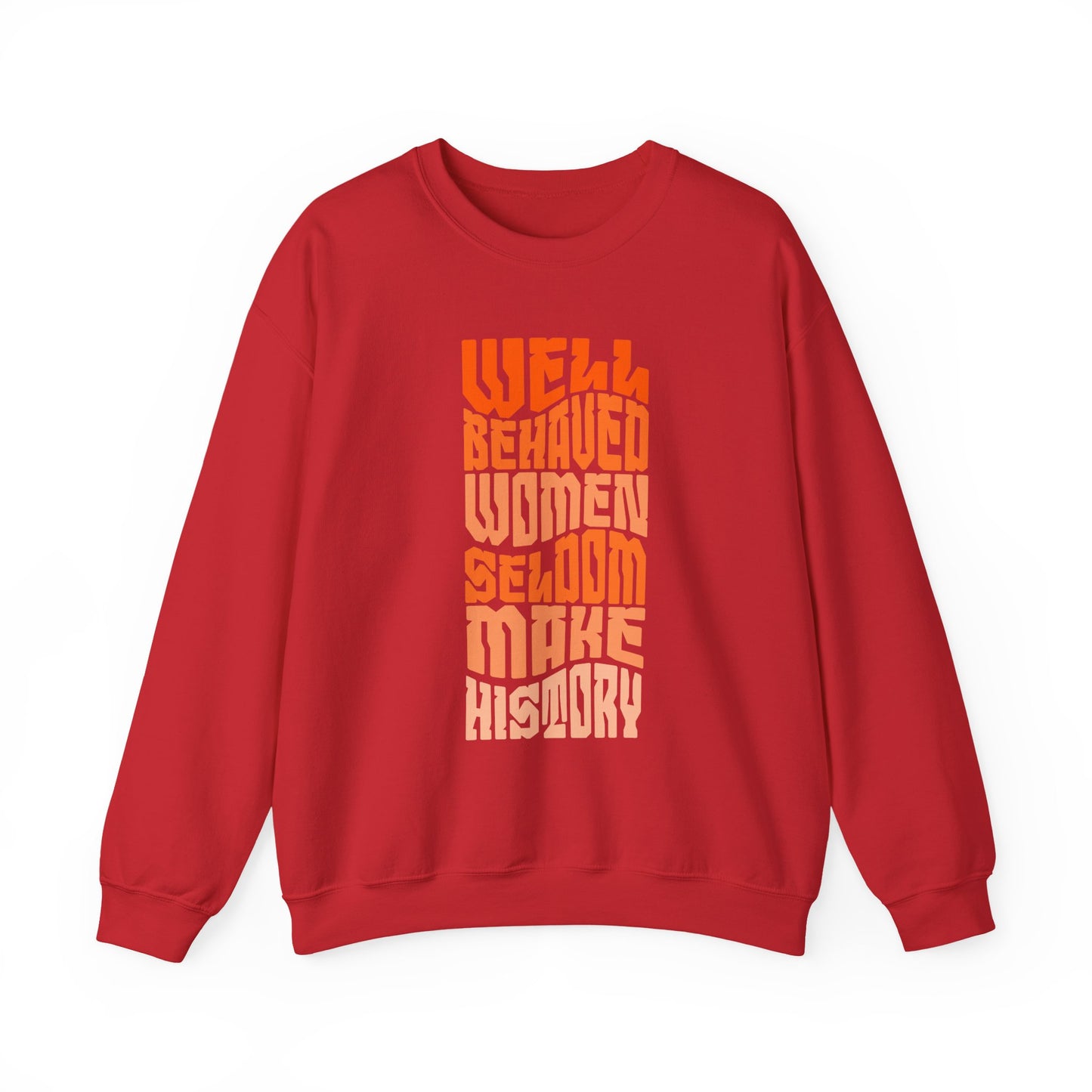 Well behaved women seldom make history Sweatshirt