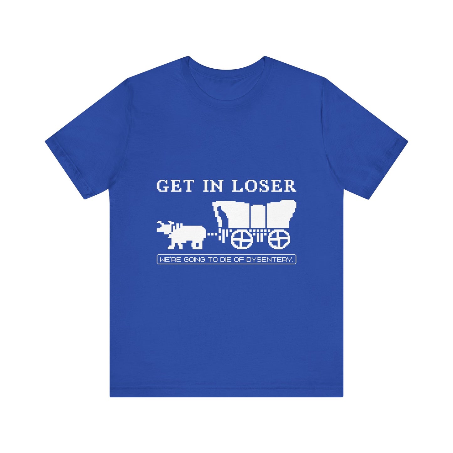 Get in loser we're going to die T-Shirt