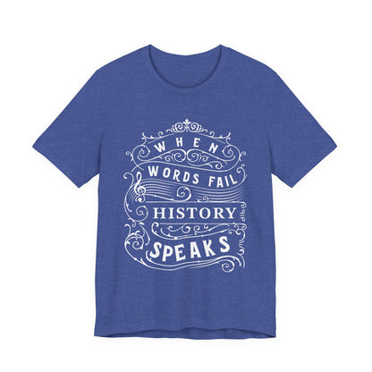 When Words Fail History Speaks T-Shirt
