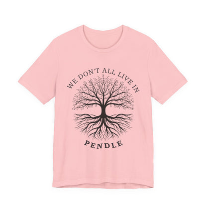 We Don’t All Live In Pendle T-Shirt