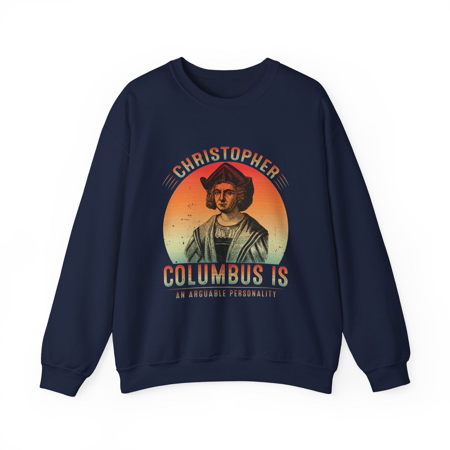 Christopher Columbus arguable personality Sweatshirt
