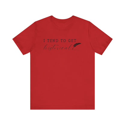 I Tend to Get Historical T-shirt
