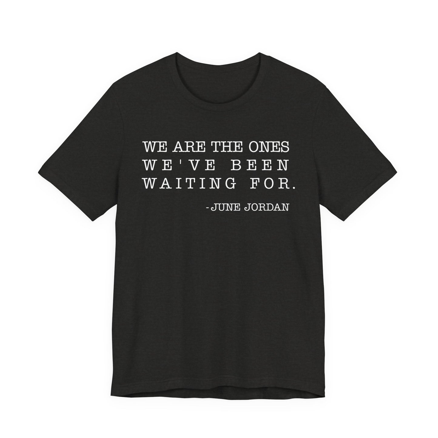 We are the ones we've been waiting for T-Shirt