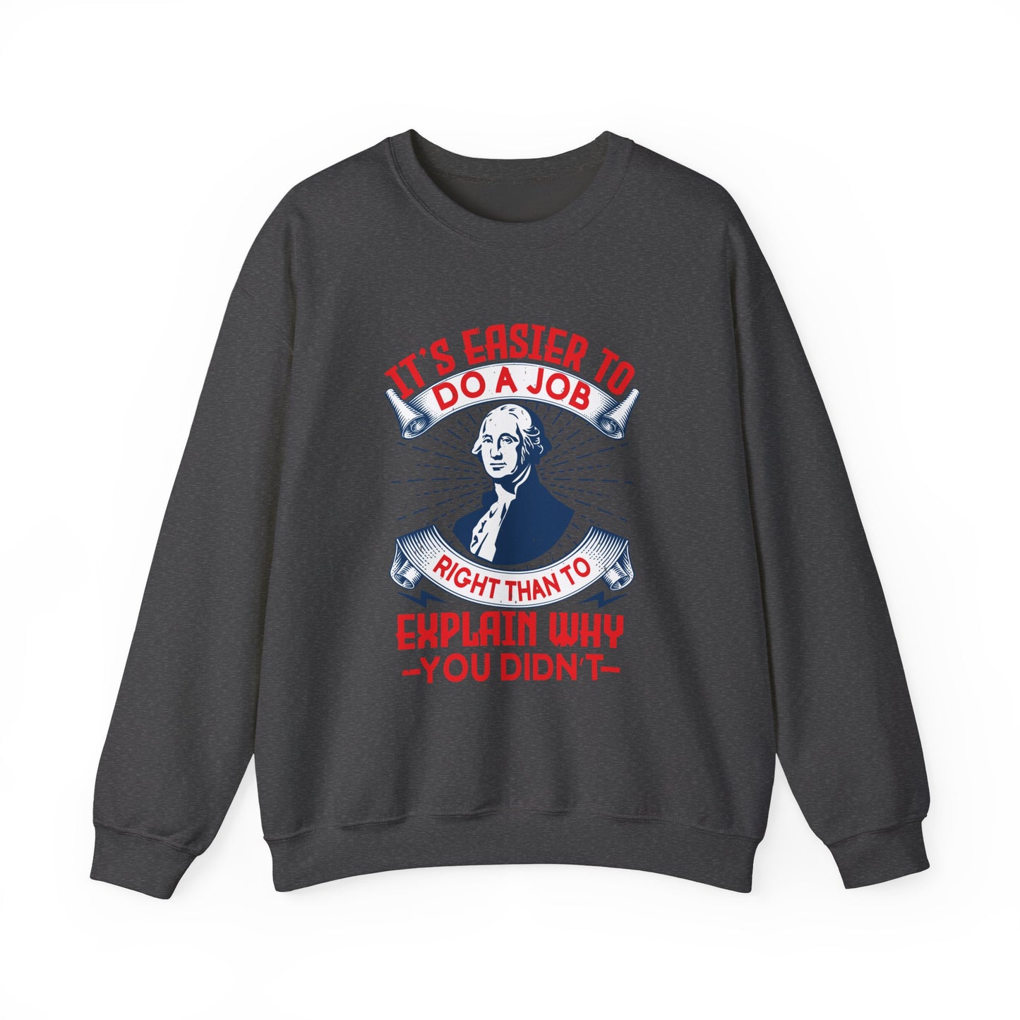 Its easier to do a job right Sweatshirts