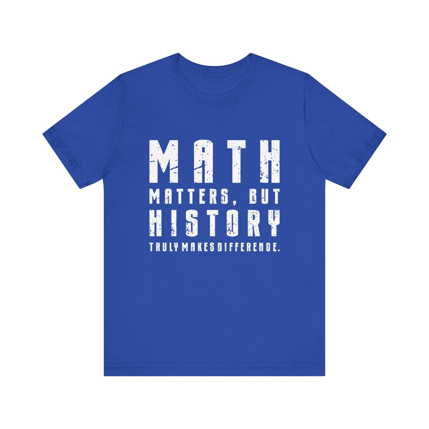 History Is What Really Counts T-Shirt