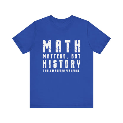 History Is What Really Counts T-Shirt