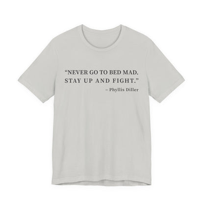 Never go to bed mad T-Shirt