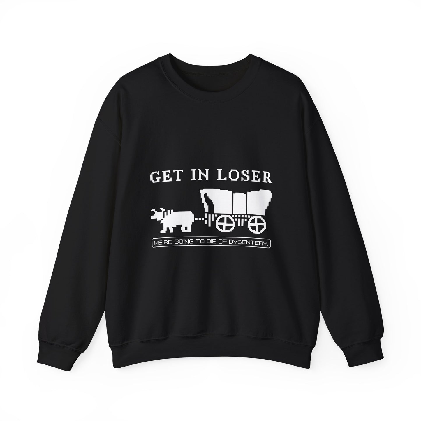 Get in loser we're going to die Sweatshirt