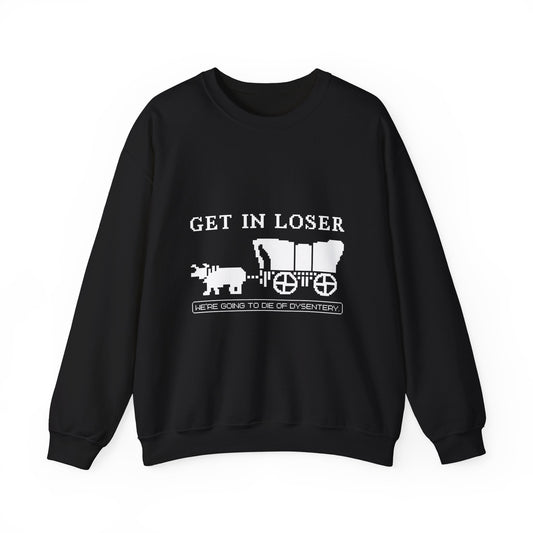 Get in loser we're going to die Sweatshirt