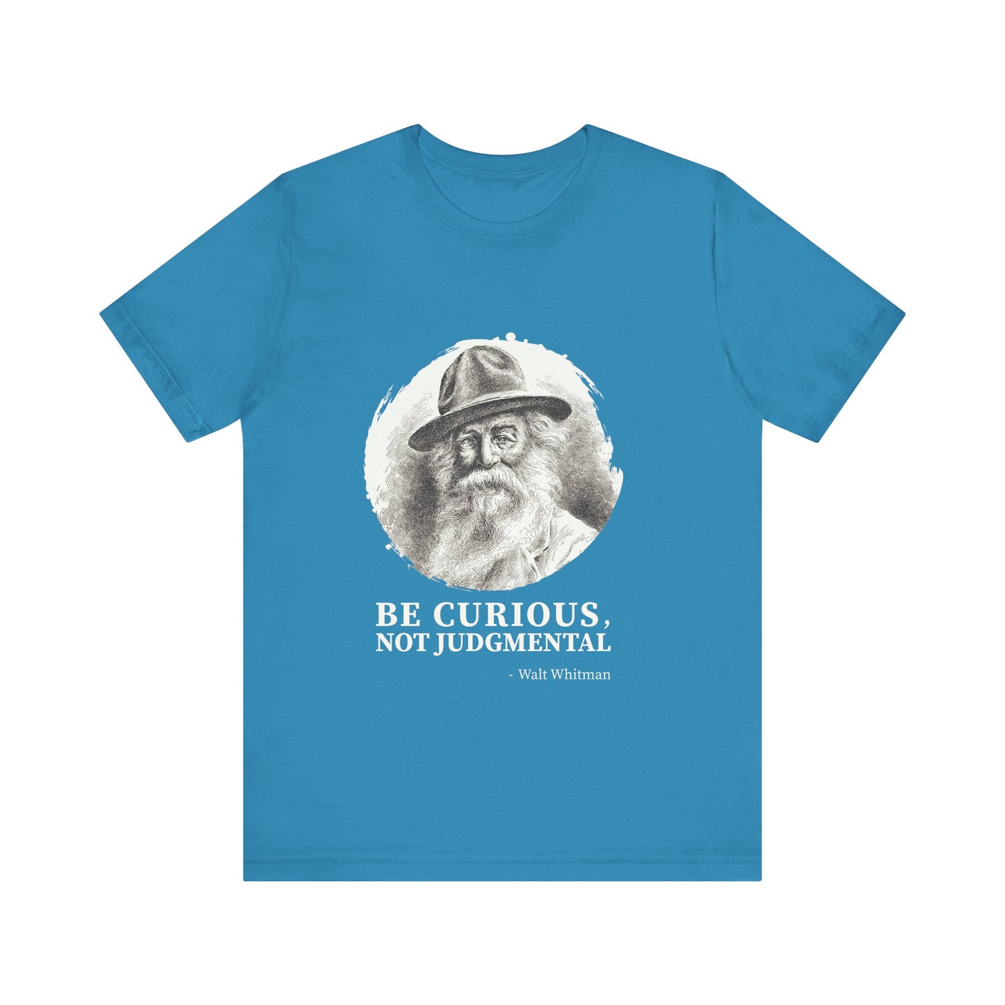 Be curious, not judgmental. Walt Whitman T-Shirt