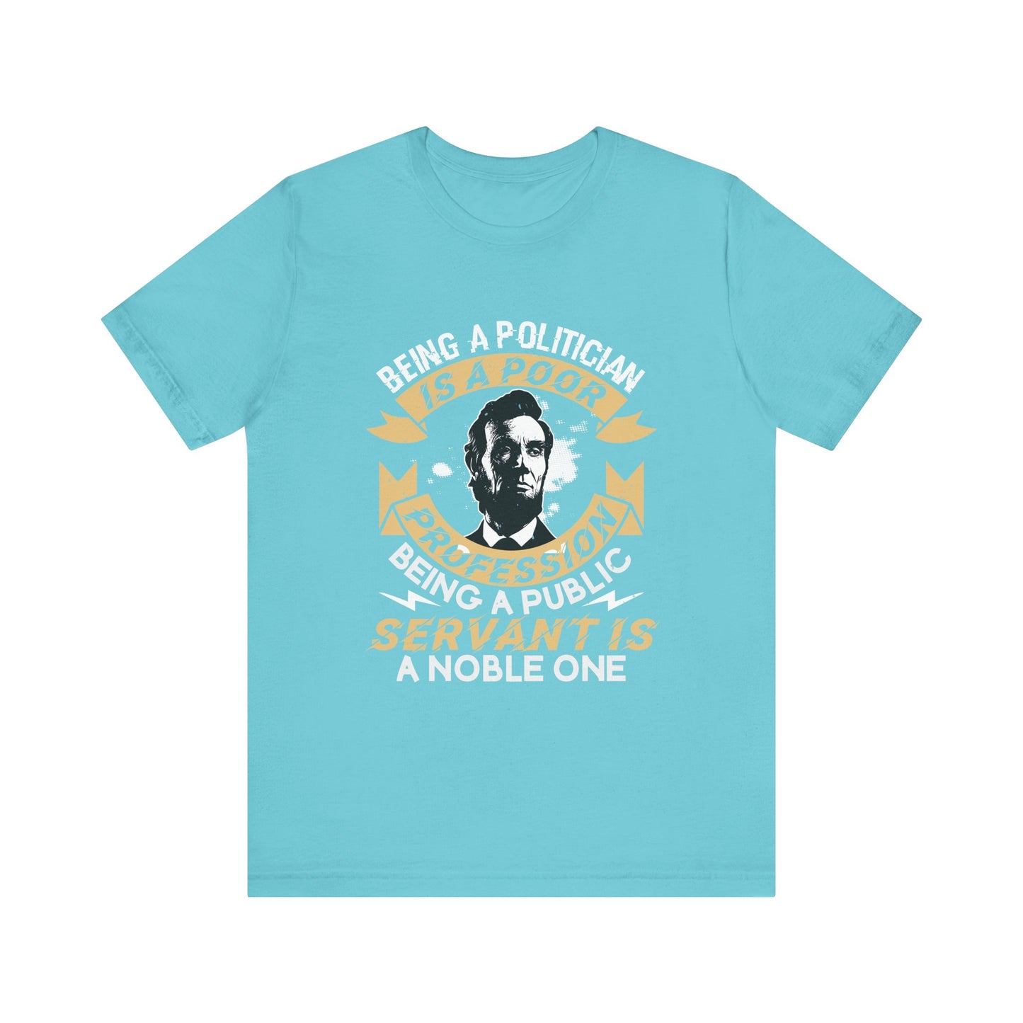 Being a politician Abraham Lincoln T-Shirt