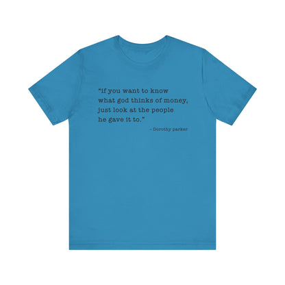 If you want to know what God thinks T-Shirt