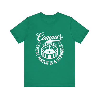 Conquer every match is a struggle T-Shirt