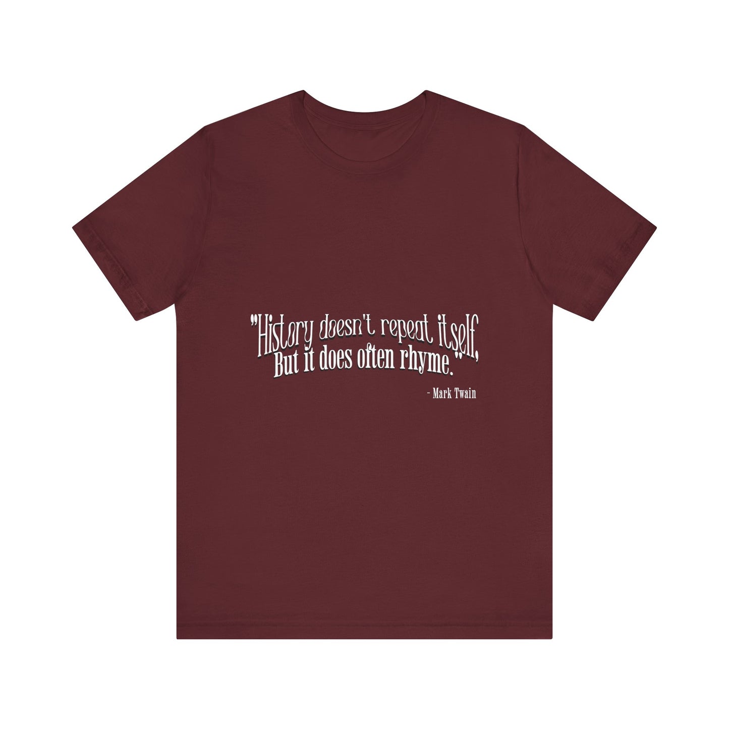 History doesn't repeat itself T-Shirt