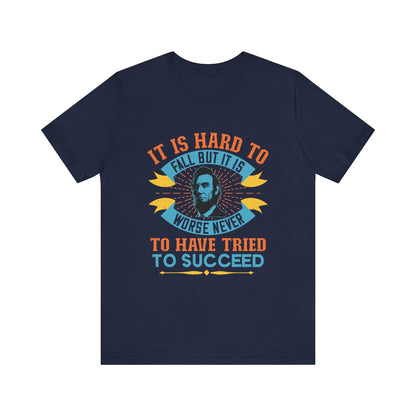 It is hard to fall but it is worse never T-Shirt
