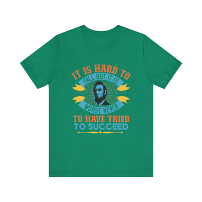 It is hard to fall but it is worse never T-Shirt