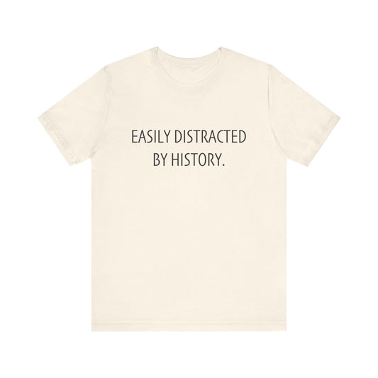 Easily Distracted by History T-Shirt