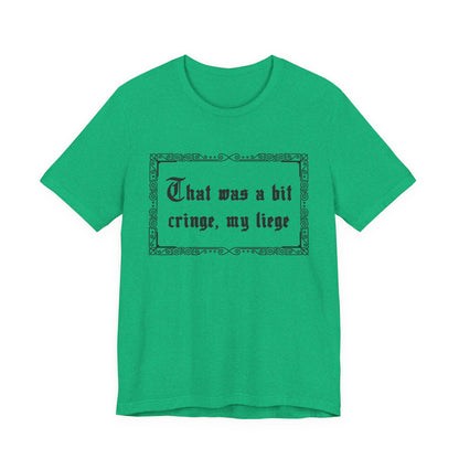 That Was a Bit Cringe, My Liege T-Shirt